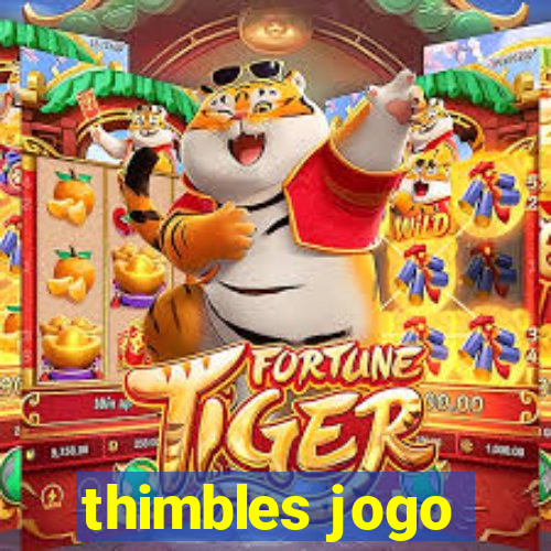 thimbles jogo